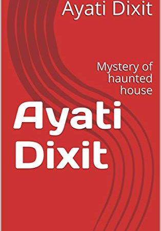 Ayati Dixit: Mystery of haunted house (English Edition)