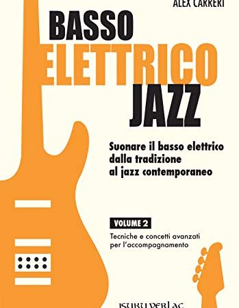 Basso elettrico jazz. Suonare il basso elettrico dalla tradizione al jazz contemporaneo. Tecniche e concetti di base per l'accompagnamento (Vol. 2)