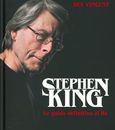 Stephen King. La guida definitiva al Re. Ediz. illustrata