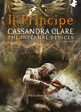 Shadowhunters: The Infernal Devices - 2. Il principe (Shadowhunters. The infernal devices)