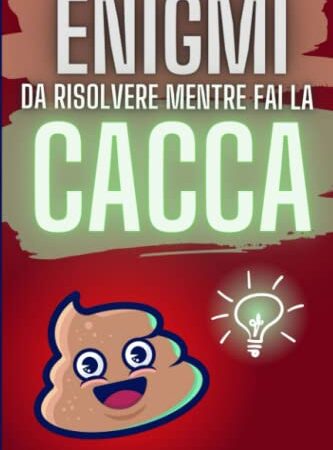 Enigmi da risolvere mentre fai la Cacca