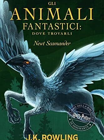 Gli Animali Fantastici: dove trovarli: Harry Potter Il Libro Della Biblioteca Di Hogwarts (I libri della Biblioteca di Hogwarts Vol. 1)