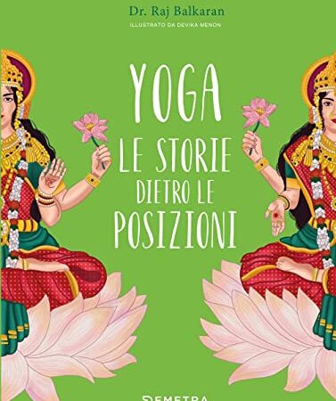 Yoga. Le storie dietro le posizioni. Ediz. a colori